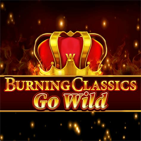 Burning Classics Go Wild 888 Casino